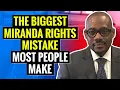The Biggest Miranda Rights Mistake Most People Make