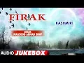 ► FIRAK :  Kashmiri  (Audio Jukebox)  || MAQSOOD AHMAD BHAT || T-Series Kashmiri Music