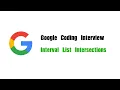 Google Coding Interview Question Leetcode 986 Interval List Intersections
