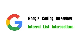 Google Coding Interview Question Leetcode 986 Interval List Intersections
