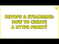 DevOps SysAdmins How to create a HTTPS Proxy