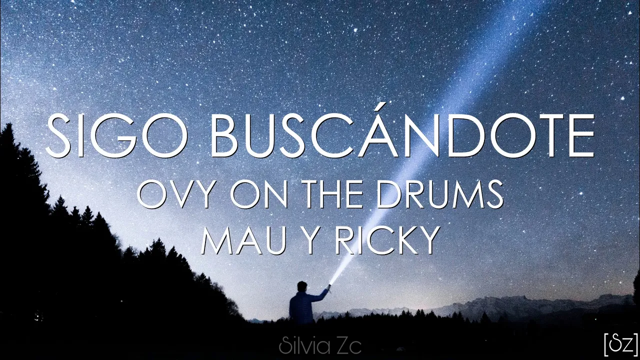 Mau y Ricky, Ovy On The Drums - Sigo Buscándote (Letra)