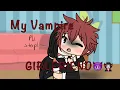 Download My Vampire girlfriend//glmm + glmv mp4 3gp mp3 videos - waplic