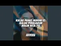 Download Lagu KALAU PANAS MINUM ES KALAU PENASARAN BOLEH KITA TES