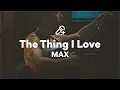 Lagu MAX, The Thing I Love (Lyrics)