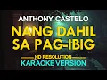 Lagu NANG DAHIL SA PAG-IBIG - Anthony Castelo (KARAOKE Version)