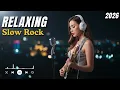 Lagu Relaxing Slow Rock Music for Stress Relief | Soft Rock Playlist to Calm Your Mind