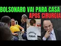 🚨 BOLSONARO PARA CASA APOS CIRURGIA E NÃO ACEITAM