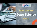 How to learn Data Science - part 1 Make a career in Data Science become Data Scientist Uplatz