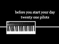 Download Lagu before you start your day - twenty one pilots PIANO COVER