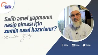 Salih amel yapmanın nasip olması için zemin nasıl hazırlanır?