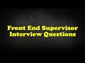Front End Supervisor Interview Questions