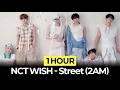 [1Hour] NCT WISH - Street (2AM)