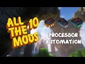 Ultimate Processor Automation in All The Mods 10 - Tech It Easy