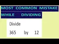 Divide 365 by 12 Most common mistake while dividing