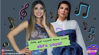 بک استیج پشت صحنه Ebru Yasar ابرو یاشار اخبار ترکیه کنسرتebru Backstage 