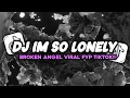 Download Lagu DJ IM SO LONELY BROKEN ANGEL FYP TIKTOK 2025 YANG KALIAN CARI!!