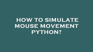 How to simulate mouse movement python