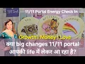 What big changes is the 11/11 portal bringing to your life? Growth | Money | Love. Timeless