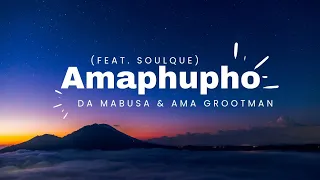 da mabusa u0026 ama grootman amaphupho feat soulque