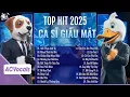 Lagu Tổng Hợp Top Hit Ca Sĩ Giấu Mặt Triệu View | Ca Sĩ Giấu Mặt 2025 Hay Nhất