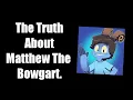 The Truth About Matthew the Bowgart