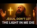 Download Lagu Jesus Don't Let The Light In Me Die  Powerful worship song