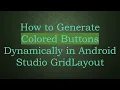 How to Generate Colored Buttons Dynamically in Android Studio GridLayout