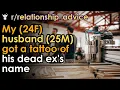 My 24F husband 25M got a tattoo of his dead ex s name