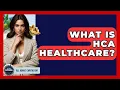 What Is HCA Healthcare - All About Capitalism