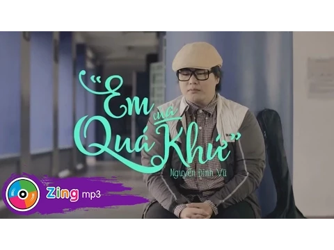 Download MP3 Nguyễn Đình Vũ - Em Của Quá Khứ (MV Official)
