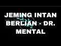 Jeming Intan Berlian - DR.MENTAL lirik (Lyrics)