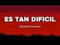 🔥  Zacarias Ferreira - Es Tan Dificil Aka No Es Igual  ( Letras / Lyrics )