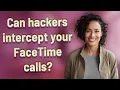 Can hackers intercept your FaceTime calls