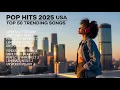 The Best of Pop 2025 (United States) - Catchy \u0026 Upbeat Playlist - 🍇 Rihanna, Bruno Mars, Ed Sheeran