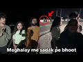 Download Lagu Road pe bhoot mil gaya 🥵 12 baje | Cherrapunji