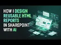 How I design reusable HTML reports in SharePoint with AI