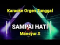 Download Lagu SAMPAI HATI ( MANSYUR.S / KARAOKE ORGEN TUNGGAL