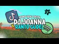 Download Lagu DJ JOANNA X RANTO GUDEL VIRAL TIKTOK || DJ CINTAMU SEPAHIT TOPI MIRING TERBARU