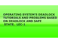 OPERATING SYSTEM S DEADLOCK AND PROBLEMS BASED ON SAFE STATE LEC-1