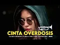 Download Lagu CINTA OVERDOSIS🔊LAGU REMIX TERBARU 2024🎼