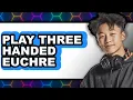 How to Play Three-Handed Euchre UPDATED 2025