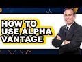 How to Use Alpha Vantage - Full Guide