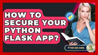 How To Secure Your Python Flask App - Python Code School