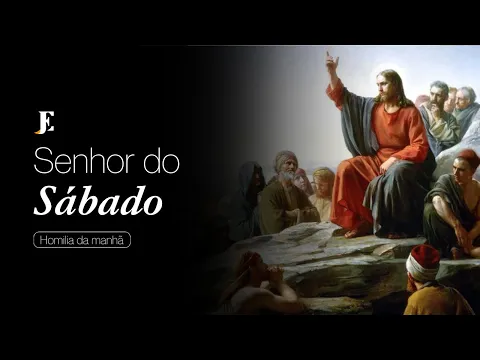 Download MP3 SENHOR DO SÁBADO - Homilia - IX Domingo Comum (2024) Manhã