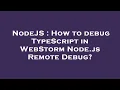 NodeJS How to debug TypeScript in WebStorm Node js Remote Debug