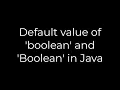 Java Default value of boolean and Boolean in Java 5solution