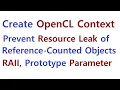 OPENCL 130 - OpenCL Context Resource Leak of Reference Counted Objects RAII Prototype Parameter