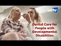 Dental Care and for People with Developmental Disabilities