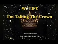 Lagu My Life - I'm taking the Crown 🕺
